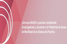 Convoca ANUIES a postular estudiantes, investigadores y docentes a la Plataforma de becas de Movilidad de la Alianza del Pacífico 