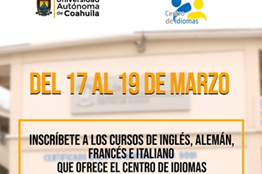 Del 17 al 19 de Marzo Inscríbete a los Cursos de Inglés, Alemán, Francés e Italiano que ofrece el Centro de Idiomas de la UAdeC