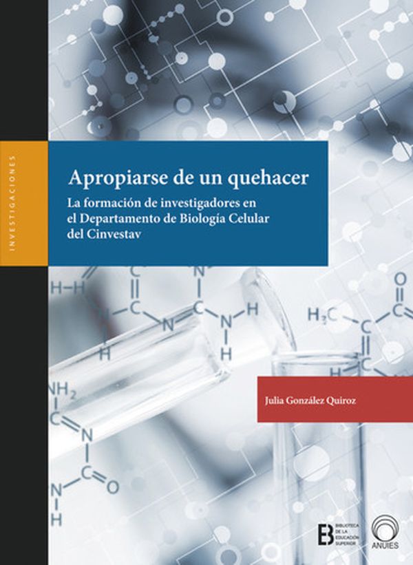 Apropiarse de un quehacer. La formación de investigadores en el Departamento de Biología Celular del CINVESTAV