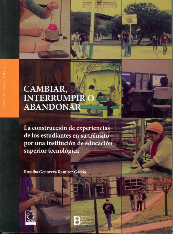 Cambiar, interrumpir o abandonar La construcción de experiencias de los estudiantes en su tránsito por una institución de educación superior tecnológica