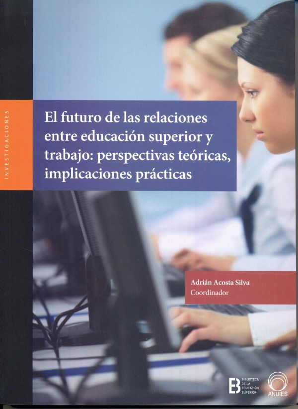El futuro de las relaciones entre educación superior y trabajo: perspectivas teóricas, implicaciones prácticas