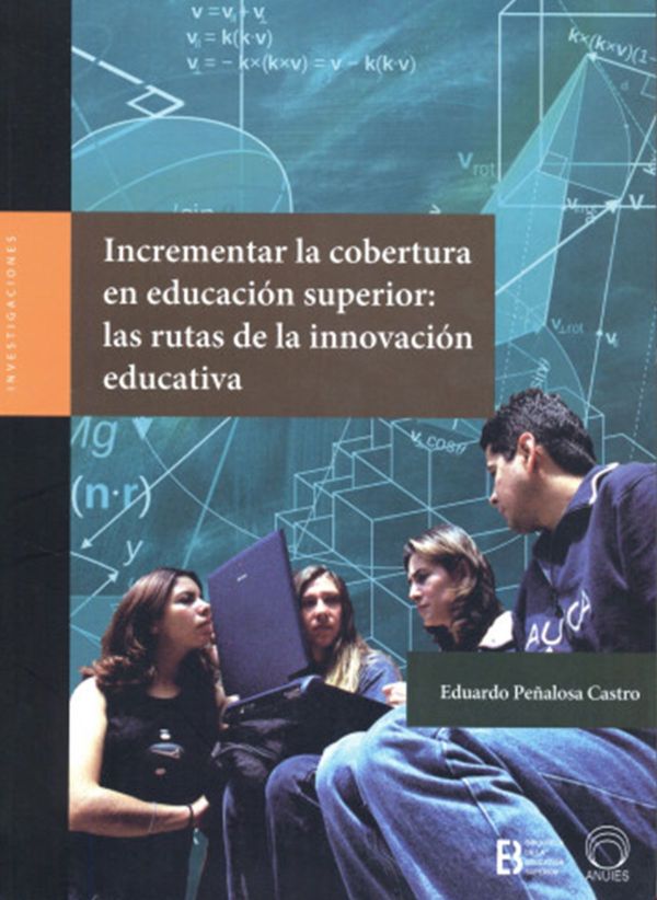 Incrementar la cobertura en educación superior: Las rutas de la innovación educativa
