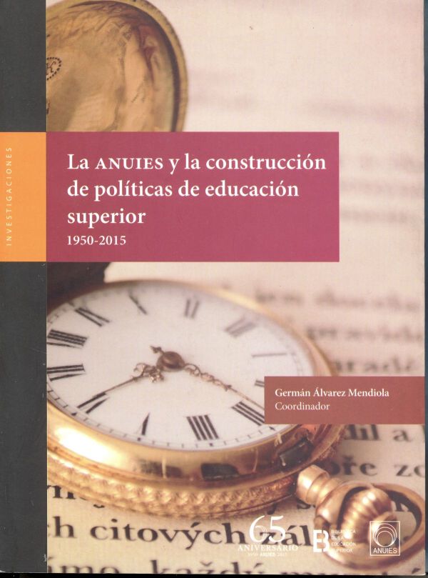 La ANUIES y la construcción de políticas de educación superior 1950-2015