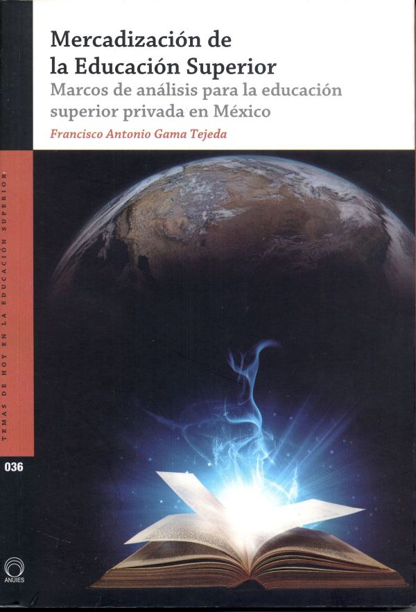 Mercadización de la educación superior. Marcos de análisis para la educación superior privada en México