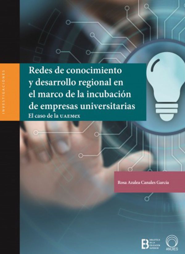Redes de conocimiento y Desarrollo Regional en el marco de la incubación de empresas universitarias El caso de la Uaemex